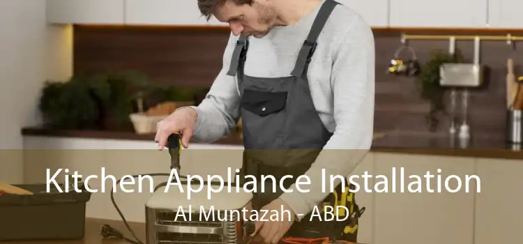 Kitchen Appliance Installation Al Muntazah - ABD