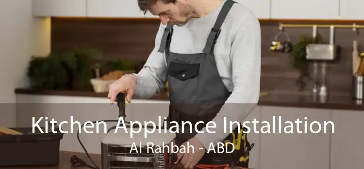 Kitchen Appliance Installation Al Rahbah - ABD