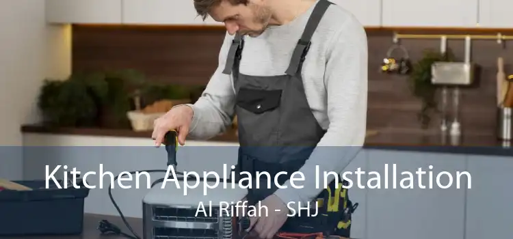 Kitchen Appliance Installation Al Riffah - SHJ