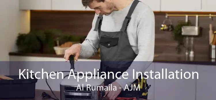 Kitchen Appliance Installation Al Rumaila - AJM