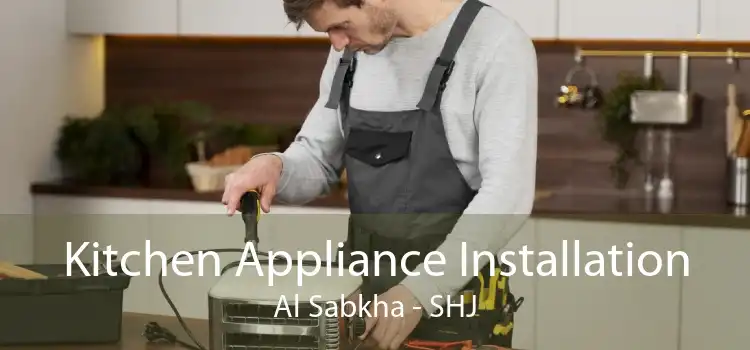 Kitchen Appliance Installation Al Sabkha - SHJ