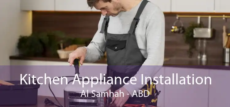 Kitchen Appliance Installation Al Samhah - ABD