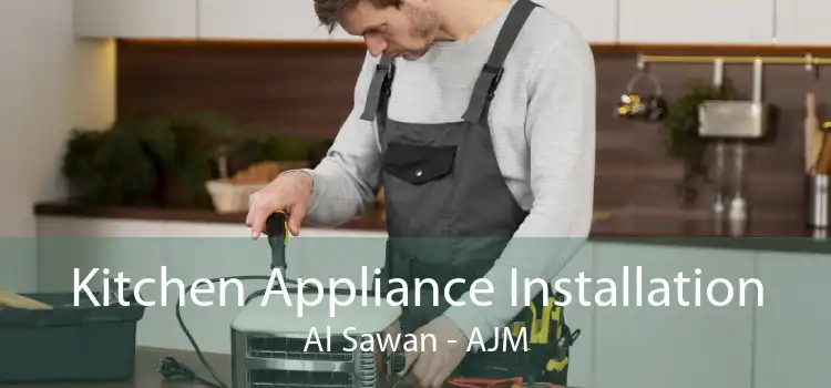 Kitchen Appliance Installation Al Sawan - AJM