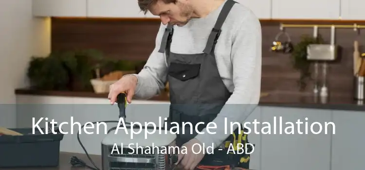 Kitchen Appliance Installation Al Shahama Old - ABD