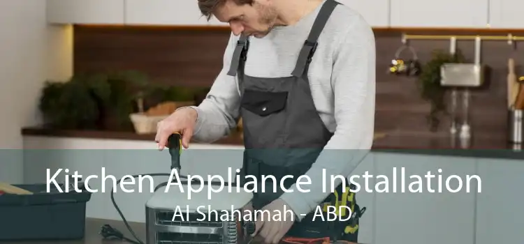 Kitchen Appliance Installation Al Shahamah - ABD