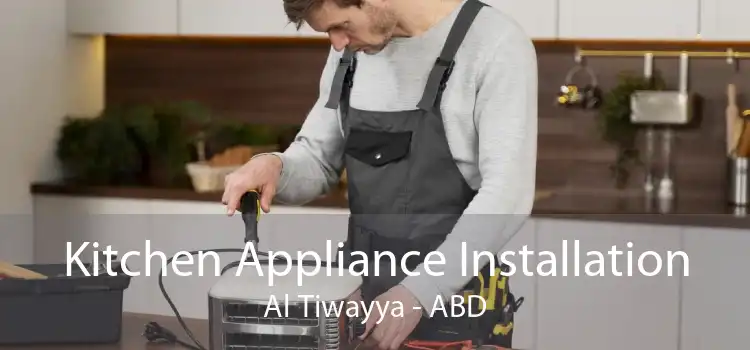 Kitchen Appliance Installation Al Tiwayya - ABD