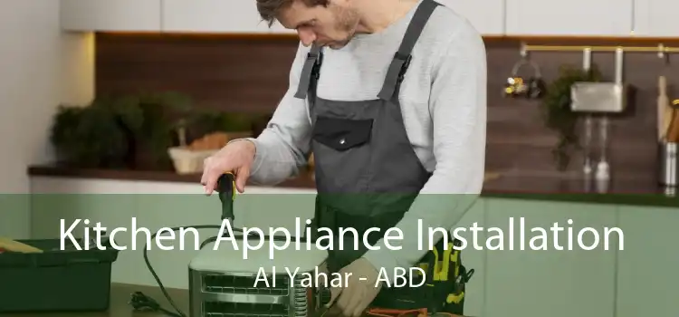 Kitchen Appliance Installation Al Yahar - ABD