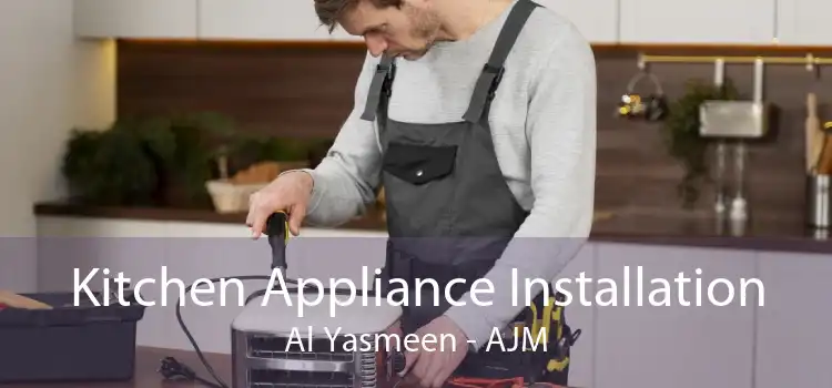 Kitchen Appliance Installation Al Yasmeen - AJM