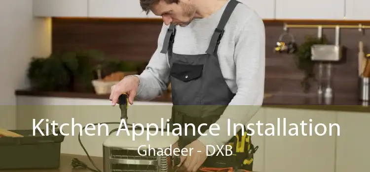 Kitchen Appliance Installation Ghadeer - DXB