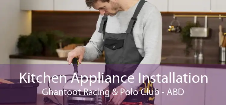 Kitchen Appliance Installation Ghantoot Racing & Polo Club - ABD