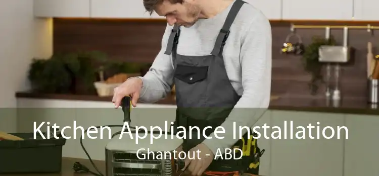 Kitchen Appliance Installation Ghantout - ABD