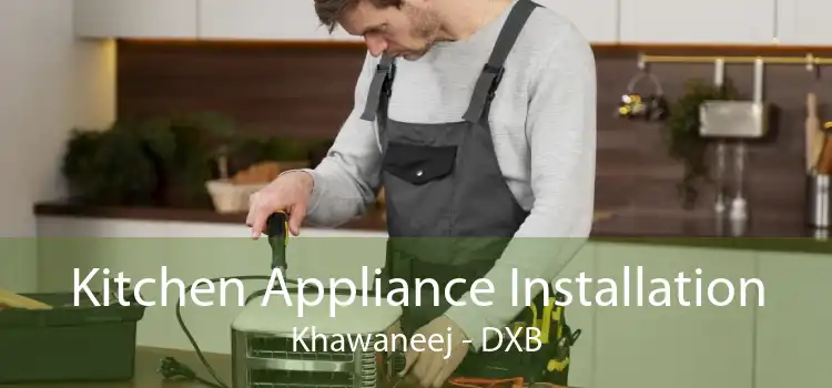 Kitchen Appliance Installation Khawaneej - DXB