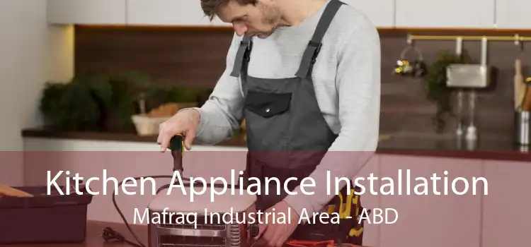 Kitchen Appliance Installation Mafraq Industrial Area - ABD