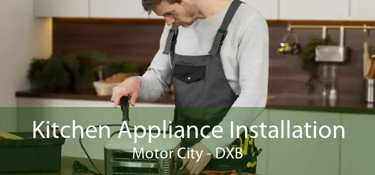 Kitchen Appliance Installation Motor City - DXB