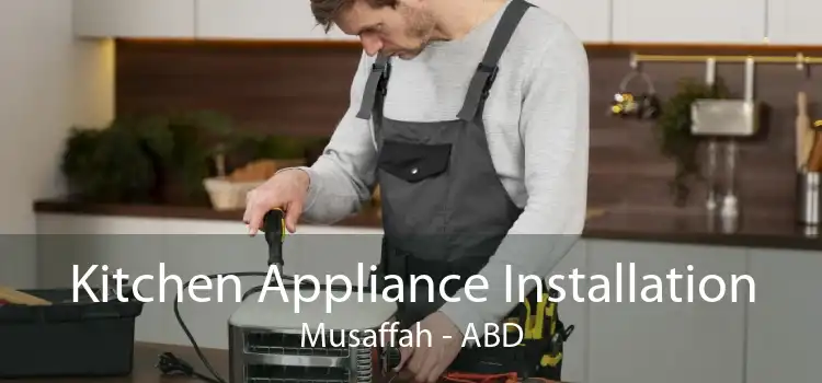 Kitchen Appliance Installation Musaffah - ABD