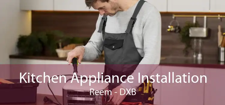 Kitchen Appliance Installation Reem - DXB