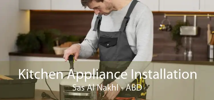 Kitchen Appliance Installation Sas Al Nakhl - ABD