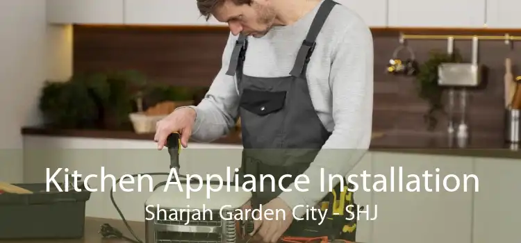 Kitchen Appliance Installation Sharjah Garden City - SHJ