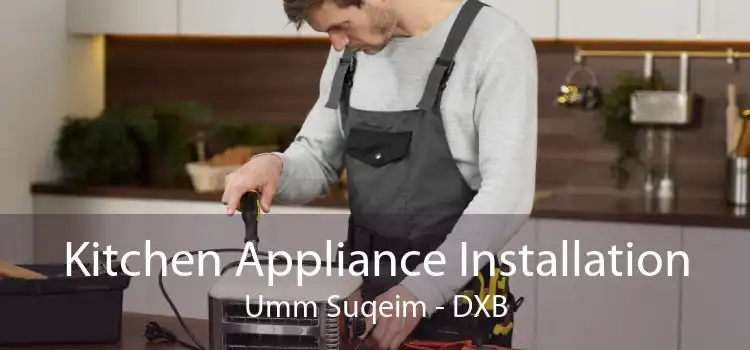Kitchen Appliance Installation Umm Suqeim - DXB