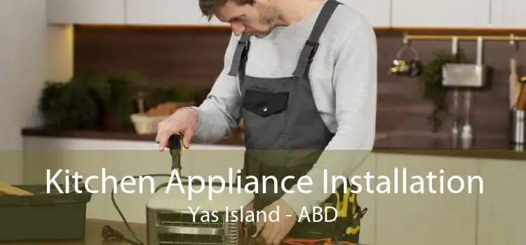 Kitchen Appliance Installation Yas Island - ABD