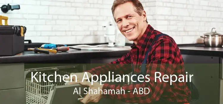 Kitchen Appliances Repair Al Shahamah - ABD