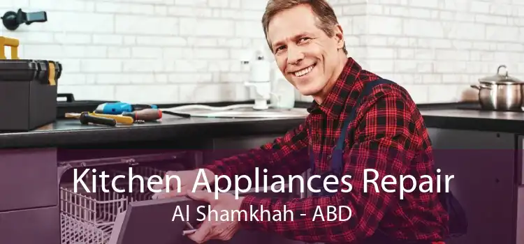 Kitchen Appliances Repair Al Shamkhah - ABD