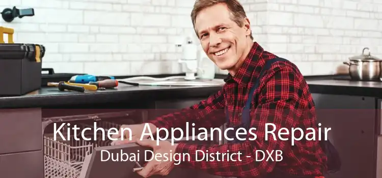 Kitchen Appliances Repair Dubai Design District - DXB