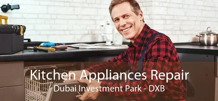 Kitchen Appliances Repair Dubai Investment Park - DXB
