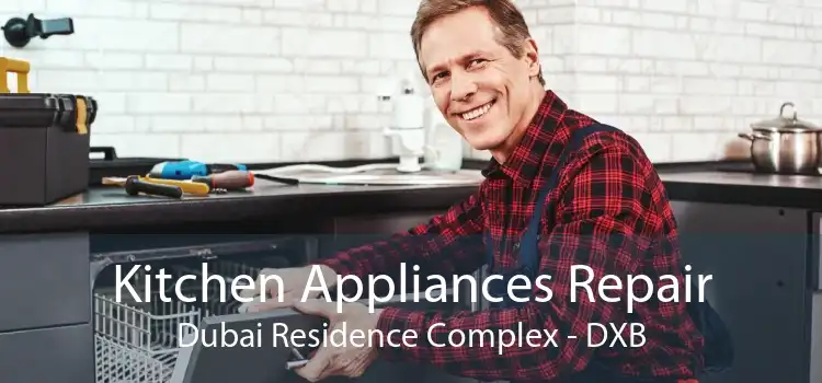 Kitchen Appliances Repair Dubai Residence Complex - DXB