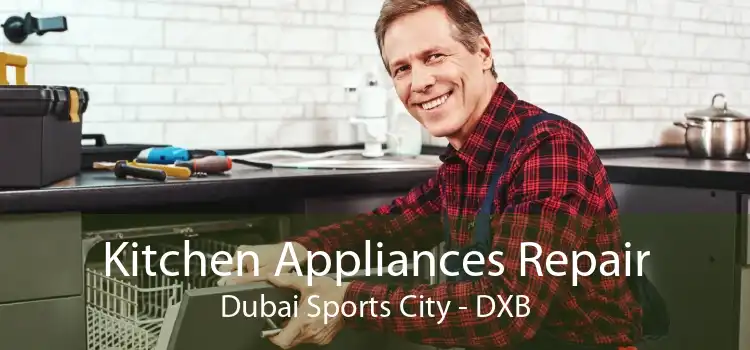 Kitchen Appliances Repair Dubai Sports City - DXB