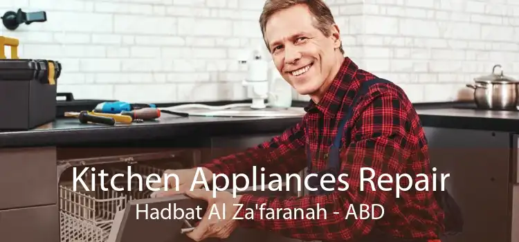 Kitchen Appliances Repair Hadbat Al Za'faranah - ABD