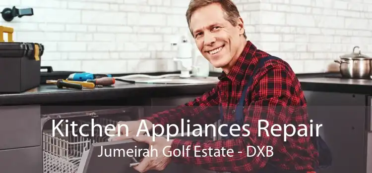 Kitchen Appliances Repair Jumeirah Golf Estate - DXB