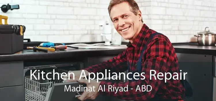 Kitchen Appliances Repair Madinat Al Riyad - ABD