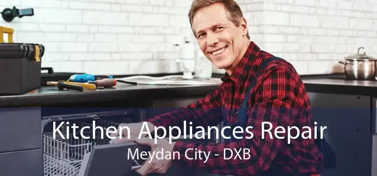 Kitchen Appliances Repair Meydan City - DXB