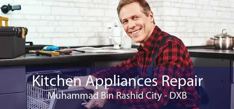 Kitchen Appliances Repair Muhammad Bin Rashid City - DXB