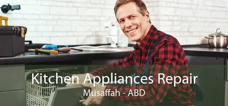 Kitchen Appliances Repair Musaffah - ABD