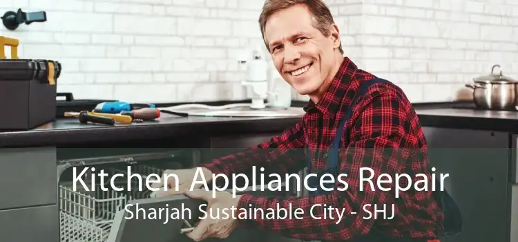 Kitchen Appliances Repair Sharjah Sustainable City - SHJ