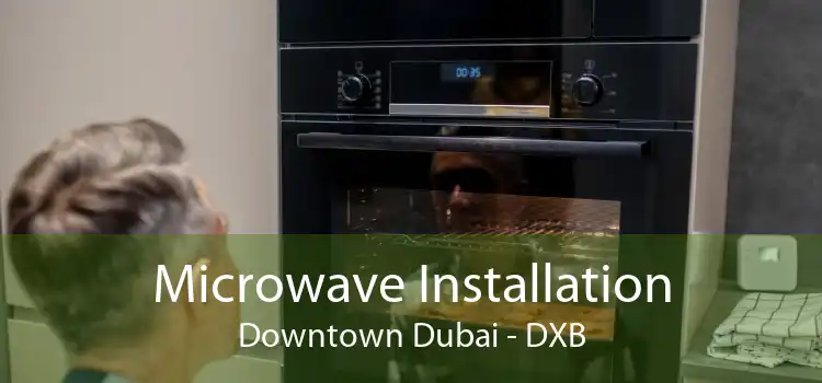 Microwave Installation Downtown Dubai - DXB