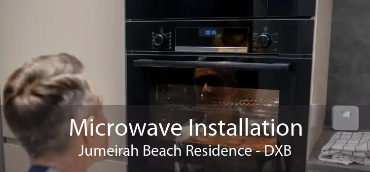 Microwave Installation Jumeirah Beach Residence - DXB