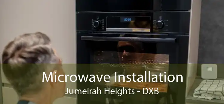 Microwave Installation Jumeirah Heights - DXB