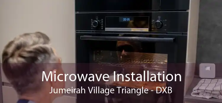 Microwave Installation Jumeirah Village Triangle - DXB