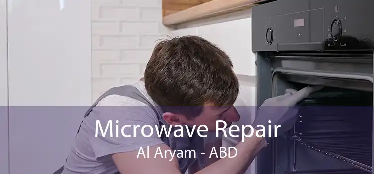 Microwave Repair Al Aryam - ABD
