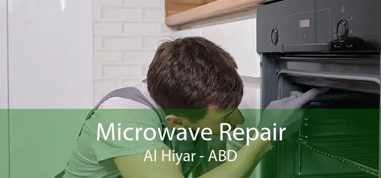 Microwave Repair Al Hiyar - ABD