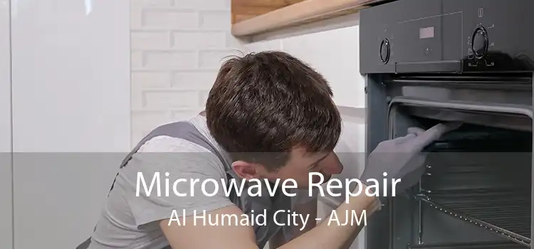 Microwave Repair Al Humaid City - AJM