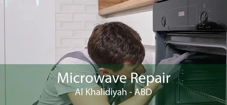 Microwave Repair Al Khalidiyah - ABD