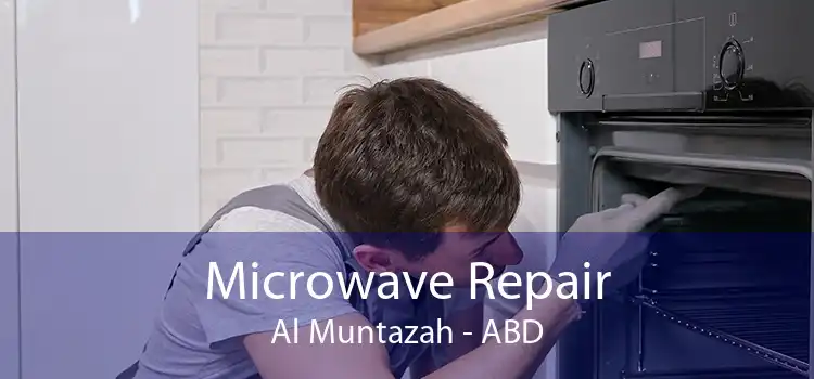 Microwave Repair Al Muntazah - ABD