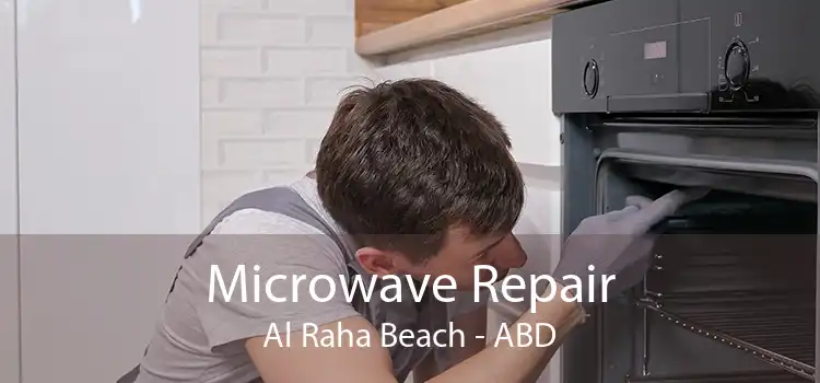 Microwave Repair Al Raha Beach - ABD