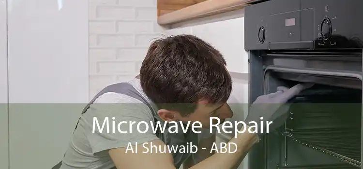 Microwave Repair Al Shuwaib - ABD