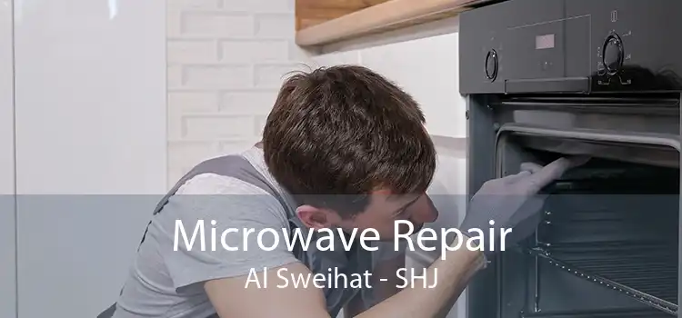 Microwave Repair Al Sweihat - SHJ