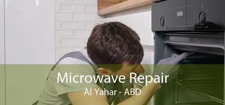 Microwave Repair Al Yahar - ABD